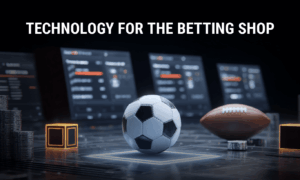 Technology for the Betting Shop